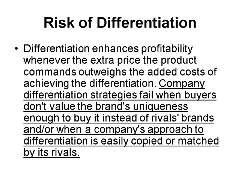 Risk of Differentiation Differentiation enhances profitability whenever the extra price the product commands outweighs